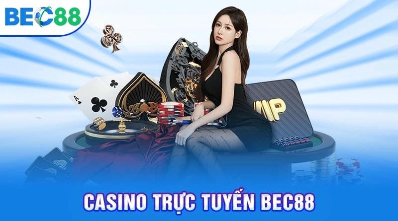 Casino Bec88 trải nghiệm sòng bạc trực tuyến uy tín và hấp dẫn